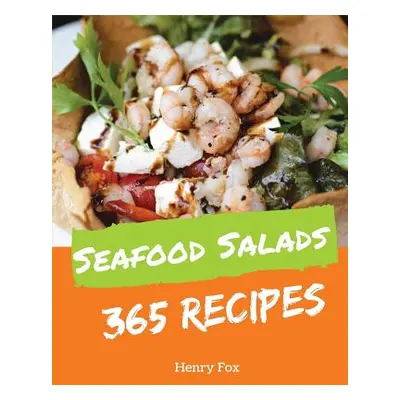 "Seafood Salads 365: Enjoy 365 Days with Amazing Seafood Salad Recipes in Your Own Seafood Salad