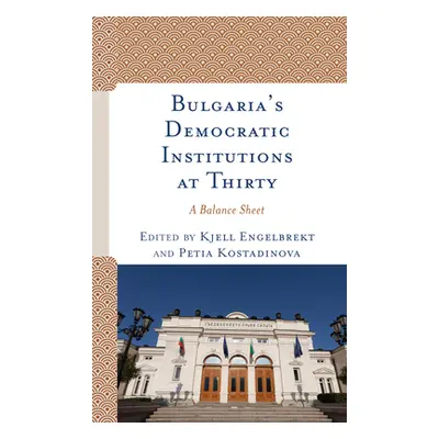 "Bulgaria's Democratic Institutions at Thirty: A Balance Sheet" - "" ("Engelbrekt Kjell")