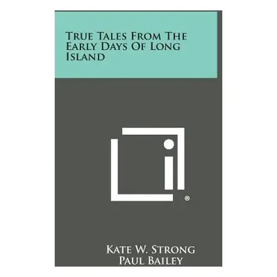 "True Tales From The Early Days Of Long Island" - "" ("Strong Kate W.")