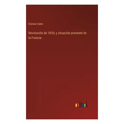 "Revolucin de 1830, y situacin presente de la Francia" - "" ("Cabet tienne")