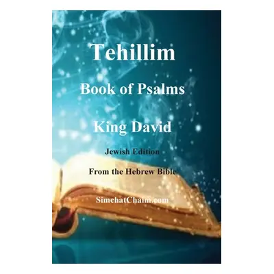 "Tehillim - Book of Psalms - Hebrew Bible" - "" ("King David")