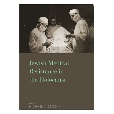 "Jewish Medical Resistance in the Holocaust" - "" ("M. D. Michael a. Grodin")