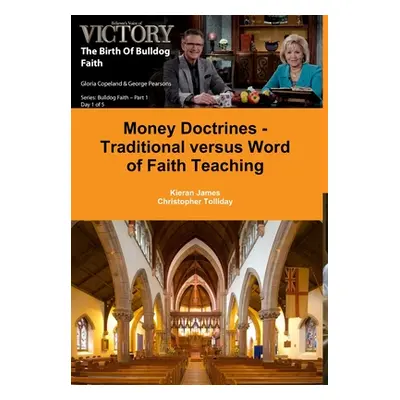 "Money Doctrines - Traditional versus Word of Faith Teaching" - "" ("James Kieran")