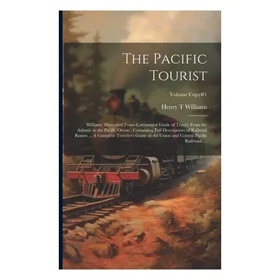 "The Pacific Tourist: Williams' Illustrated Trans-continental Guide of Travel, From the Atlantic