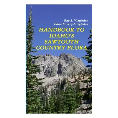 "Handbook to Idaho's Sawtooth Country Flora" - "" ("Vizgirdas Ray S.")