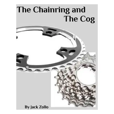 "The Chainring and The Cog" - "" ("Zollo Jack")