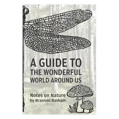 "A Guide to the Wonderful World Around Us: Notes on Nature" - "" ("Basham Brannen")