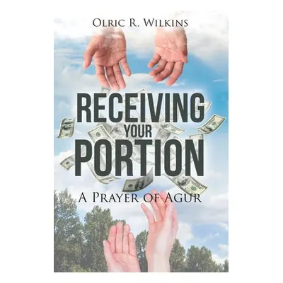 "Receiving Your Portion: A Prayer of Agur" - "" ("Wilkins Olric R.")