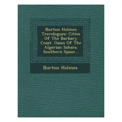 "Burton Holmes Travelogues: Cities of the Barbary Coast. Oases of the Algerian Sahara. Southern 