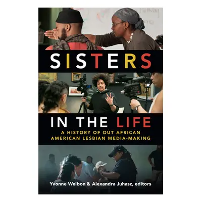 "Sisters in the Life: A History of Out African American Lesbian Media-Making" - "" ("Welbon Yvon