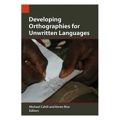 "Developing Orthographies for Unwritten Languages" - "" ("Cahill Michael")