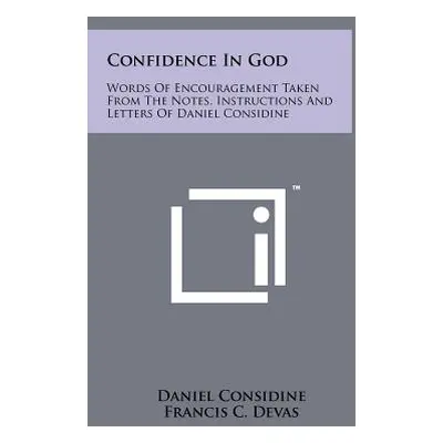 "Confidence In God: Words Of Encouragement Taken From The Notes, Instructions And Letters Of Dan