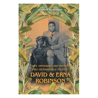 "Twee Opmerkelijke Mensen - Two Remarkable People: David & Erna Robinson" - "" ("Robinson Florit