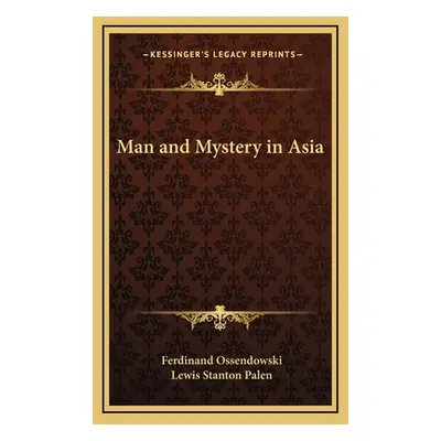 "Man and Mystery in Asia" - "" ("Ossendowski Ferdinand")