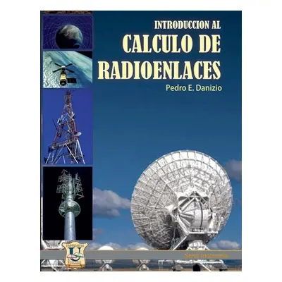 "Introduccin al clculo de radioenlaces: Serie Ingeniera" - "" ("Danizio Pedro E.")