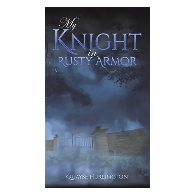 "My Knight in Rusty Armor" - "" ("Hurlington Quayse")