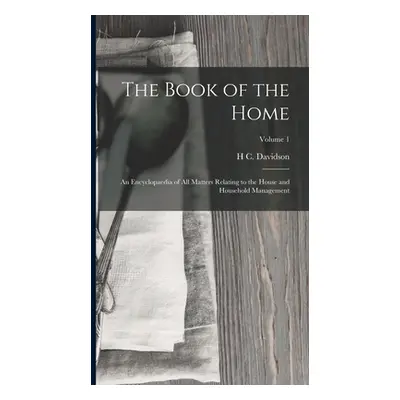 "The Book of the Home: An Encyclopaedia of All Matters Relating to the House and Household Manag