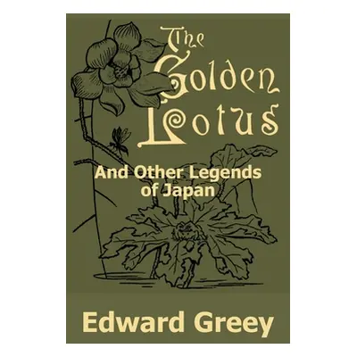 "The Golden Lotus and Other Legends of Japan" - "" ("Greey Edward")