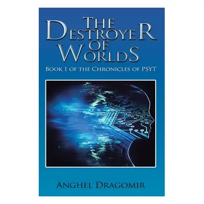 "The Destroyer of Worlds: Book 1 of the Chronicles of Psyt" - "" ("Dragomir Anghel")