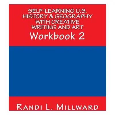 "Self-Learning U.S. History & Geography with Creative Writing and Art: Workbook 2" - "" ("Millwa