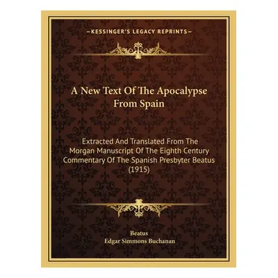 "A New Text Of The Apocalypse From Spain: Extracted And Translated From The Morgan Manuscript Of