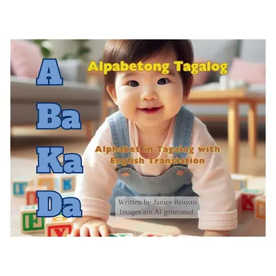 "A Ba Ka Da: Alpabetong Tagalog: Alphabet in Tagalog with English Translation" - "" ("Reuyan Jan