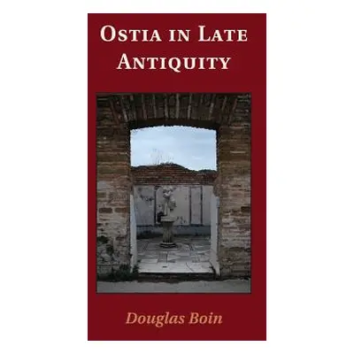 "Ostia in Late Antiquity" - "" ("Boin Douglas")