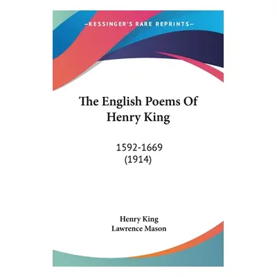 "The English Poems Of Henry King: 1592-1669 (1914)" - "" ("King Henry")