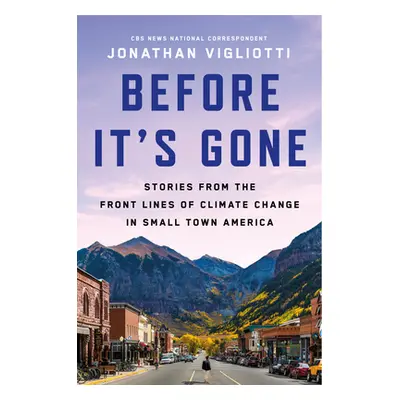 "Before It's Gone: Stories from the Front Lines of Climate Change in Small-Town America" - "" ("