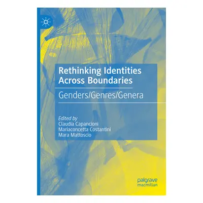 "Rethinking Identities Across Boundaries: Genders/Genres/Genera" - "" ("Capancioni Claudia")