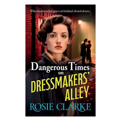 "Dangerous Times on Dressmakers' Alley" - "" ("Clarke Rosie")