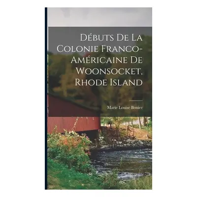 "Dbuts de la colonie franco-amricaine de Woonsocket, Rhode Island" - "" ("Bonier Marie Louise")