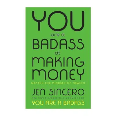 "You Are a Badass at Making Money: Master the Mindset of Wealth" - "" ("Sincero Jen")