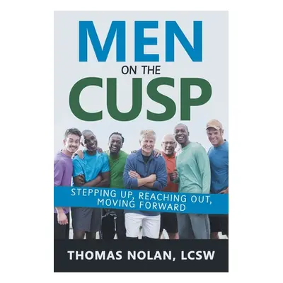 "Men on the Cusp: Stepping Up, Reaching Out, Moving Forward" - "" ("Nolan Lcsw Thomas")