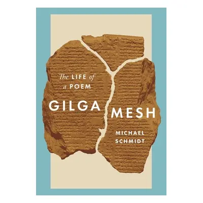 "Gilgamesh: The Life of a Poem" - "" ("Schmidt Michael")