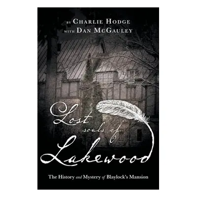 "Lost Souls of Lakewood: The History and Mystery of Blaylock Mansion" - "" ("Hodge Charlie")