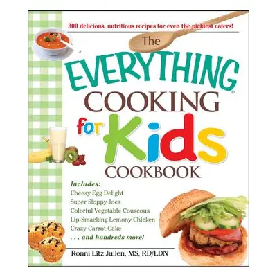 "The Everything Cooking for Kids Cookbook" - "" ("Litz Julien Ronni")