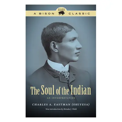 "The Soul of the Indian: An Interpretation" - "" ("Eastman Charles A.")