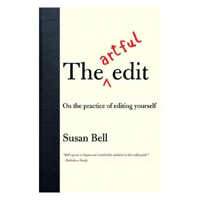 "The Artful Edit: On the Practice of Editing Yourself" - "" ("Bell Susan")