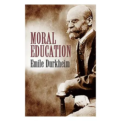 "Moral Education" - "" ("Durkheim Emile")