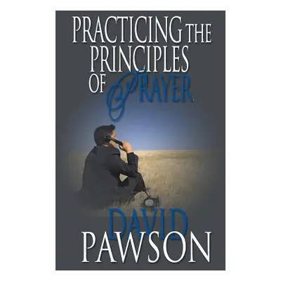 "Practicing The Principles of Prayer" - "" ("Pawson David")