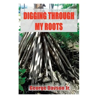 "Digging Through My Roots" - "" ("Davson George Jr.")