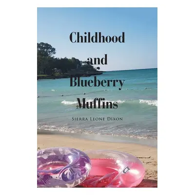 "Childhood and Blueberry Muffins" - "" ("Dixon Sierra Leone")