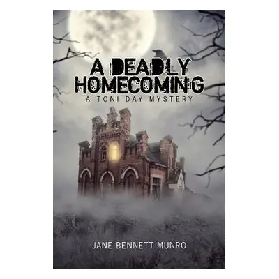 "A Deadly Homecoming: A Toni Day Mystery" - "" ("Munro Jane Bennett")