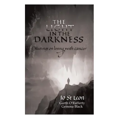 "The Light in the Darkness: Musings on Living With Cancer" - "" ("St Leon Jo")