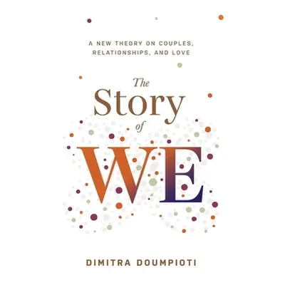 "The Story of WE: A New Theory on Couples, Relationships, and Love" - "" ("Doumpioti Dimitra")