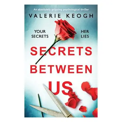 "Secrets Between Us: An absolutely gripping psychological thriller" - "" ("Keogh Valerie")