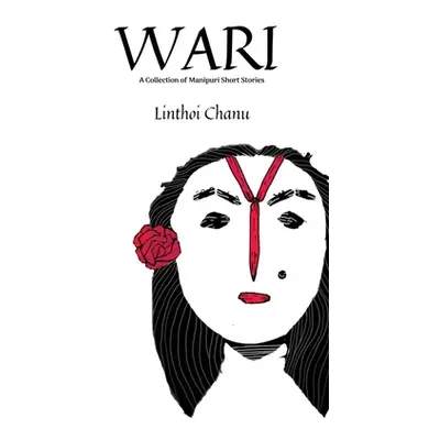 "WARI (2nd Edition): A collection of Manipuri Short Stories" - "" ("Linthoi Chanu")