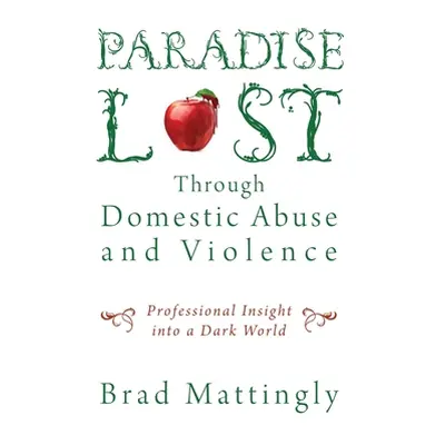 "Paradise Lost Through Domestic Abuse and Violence: Professional Insight into a Dark World" - ""