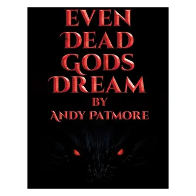 "Even Dead Gods Dream" - "" ("Patmore Andy")